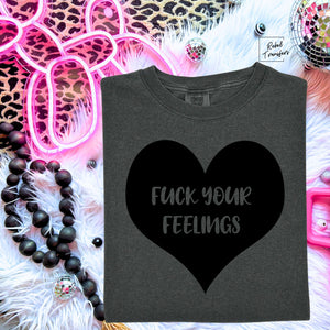 Fuck Your Feelings Screen Print Transfer